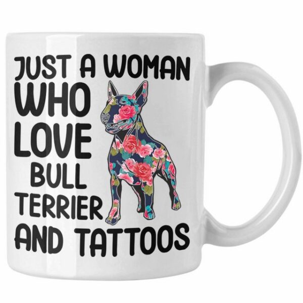 Trendation Tasse Trendation - Bullterrier Besitzerin Geschenk Tasse Bullterrier Tattoo Frauen Geschenk Just A Woman Who Loves Bull Terrier and Tattoos