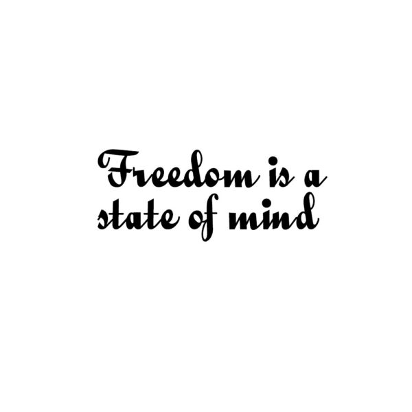 Freedom is a state of mind